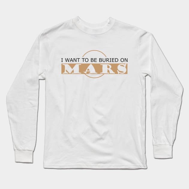 Mars - I want to be buried on mars Long Sleeve T-Shirt by KC Happy Shop